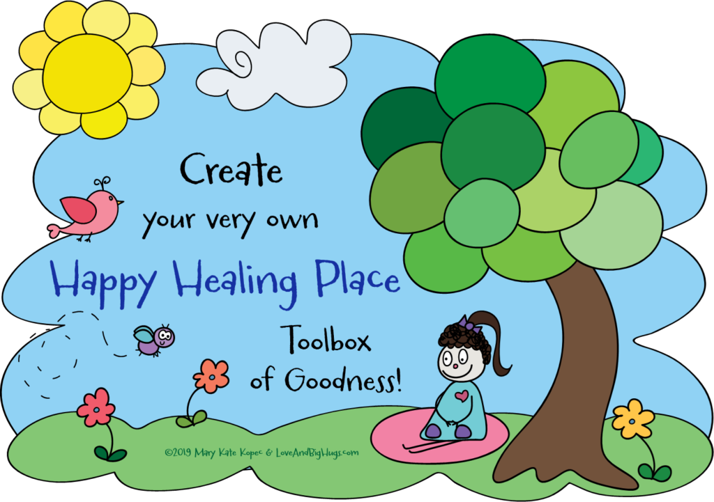 Create your very own happy healing place toolbox of goodness. Mary Kate Kopec.  Love and Big Hugs