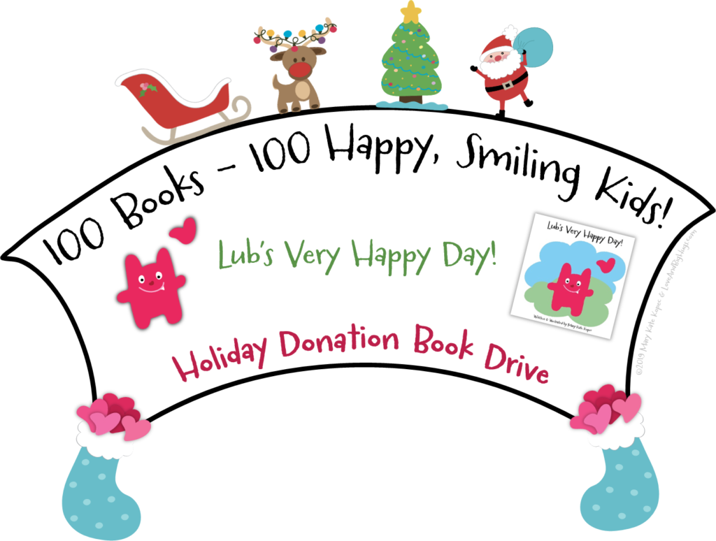 100 Books - 100 Happy, Smiling Kids! Lub's Very Happy Day! Holiday Donation Book Drive.  Mary Kate Kopec.  Love and Big Hugs.